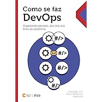 Como se faz DevOps: Organizando pessoas, dos silos aos times de plataforma (Portuguese Edition)