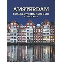 The Amazing Capital of Netherlands, Amsterdam Photography Coffee Table Book for All: Beautiful Pictures for Relaxing & Meditation, for Travel & ... Books (Taylor Photography Coffee Table Book).