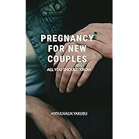PREGNANCY FOR NEW COUPLES; WHAT YOU SHOULD KNOW: PREGNANCY; WELCOMING A NEW FAMILY MEMBER PREGNANCY FOR NEW COUPLES; WHAT YOU SHOULD KNOW: PREGNANCY; WELCOMING A NEW FAMILY MEMBER Kindle Paperback