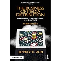 The Business of Media Distribution: Monetizing Film, TV, and Video Content in an Online World (ISSN)