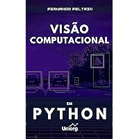 Introdução à Visão Computacional em Python: Fernando Feltrin (Portuguese Edition) Introdução à Visão Computacional em Python: Fernando Feltrin (Portuguese Edition) Kindle