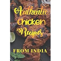 Top Indian Chicken Recipes: Delicious, Authentic and Easy Top Indian Chicken Recipes: Delicious, Authentic and Easy Kindle Paperback