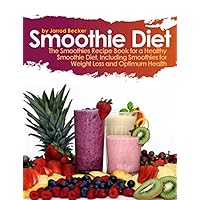 Smoothie Diet: One of the Definitive Smoothie Books on Using Smoothies for Weight Loss Smoothie Diet: One of the Definitive Smoothie Books on Using Smoothies for Weight Loss Kindle Paperback