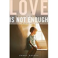 Love Is Not Enough: A Mother's Memoir of Autism, Madness, and Hope Love Is Not Enough: A Mother's Memoir of Autism, Madness, and Hope Kindle Hardcover Audible Audiobook Paperback