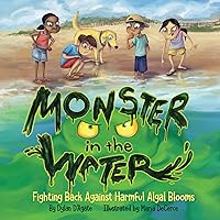 Monster in the Water: Fighting Back Against Harmful Algal Blooms Monster in the Water: Fighting Back Against Harmful Algal Blooms Hardcover