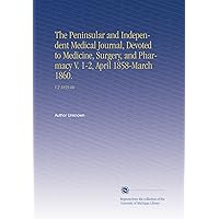 The Peninsular and Independent Medical Journal, Devoted to Medicine, Surgery, and Pharmacy V. 1-2, April 1858-March 1860.: V.2 1859-60