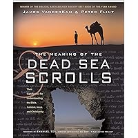 The Meaning of the Dead Sea Scrolls: Their Significance For Understanding the Bible, Judaism, Jesus, and Christianity The Meaning of the Dead Sea Scrolls: Their Significance For Understanding the Bible, Judaism, Jesus, and Christianity Kindle Hardcover Paperback