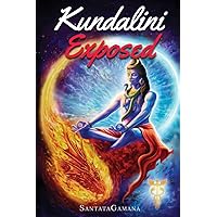 Kundalini Exposed: Disclosing the Cosmic Mystery of Kundalini. The Ultimate Guide to Kundalini Yoga & Kundalini Awakening [Expanded Edition] (Real Yoga)