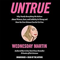 Untrue: Why Nearly Everything We Believe About Women, Lust, and Infidelity Is Wrong and How the New Science Can Set Us Free Untrue: Why Nearly Everything We Believe About Women, Lust, and Infidelity Is Wrong and How the New Science Can Set Us Free Audible Audiobook Kindle Hardcover Paperback Audio CD