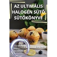 AZ Ultimális Halogén SütŐ SütŐkönyve (Hungarian Edition)