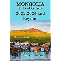Mongolia Travel guide 2023,2024 and Beyond: Unveiling the Nomadic Culture, Landscapes and Beyond in Mongolia (The Ultimate Travel Guides for Adventurous Explorers in 2024 Book 5) Mongolia Travel guide 2023,2024 and Beyond: Unveiling the Nomadic Culture, Landscapes and Beyond in Mongolia (The Ultimate Travel Guides for Adventurous Explorers in 2024 Book 5) Kindle Paperback