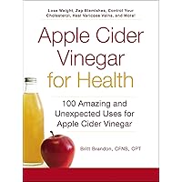 Apple Cider Vinegar For Health: 100 Amazing and Unexpected Uses for Apple Cider Vinegar (For Health Series) Apple Cider Vinegar For Health: 100 Amazing and Unexpected Uses for Apple Cider Vinegar (For Health Series) Paperback Kindle