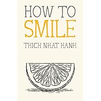 How to Smile (Mindfulness Essentials) How to Smile (Mindfulness Essentials) Paperback Kindle Audible Audiobook Audio CD Hardcover