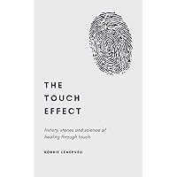 The Touch Effect: History, Stories and Science of Healing Through Touch