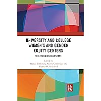 University and College Women’s and Gender Equity Centers: The Changing Landscape University and College Women’s and Gender Equity Centers: The Changing Landscape Paperback Kindle Hardcover