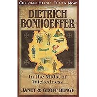 Dietrich Bonhoeffer: In the Midst of Wickedness (Christian Heroes: Then and Now)