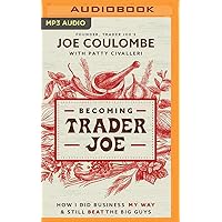 Becoming Trader Joe: How I Did Business My Way and Still Beat the Big Guys Becoming Trader Joe: How I Did Business My Way and Still Beat the Big Guys Audible Audiobook Paperback Kindle Audio CD