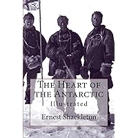 The Heart of the Antarctic: Illustrated The Heart of the Antarctic: Illustrated Paperback Kindle Hardcover