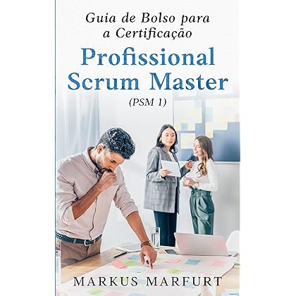 Guia de Bolso para a Certificação Profissional Scrum Master (PSM 1) (Portuguese Edition)