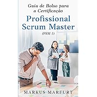 Guia de Bolso para a Certificação Profissional Scrum Master (PSM 1) (Portuguese Edition) Guia de Bolso para a Certificação Profissional Scrum Master (PSM 1) (Portuguese Edition) Kindle Paperback