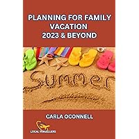 PLANNING FOR FAMILY SUMMER VACATION 2023 & BEYOND: Crafting Unforgettable Memories under the Sun PLANNING FOR FAMILY SUMMER VACATION 2023 & BEYOND: Crafting Unforgettable Memories under the Sun Kindle Paperback