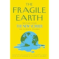 The Fragile Earth: Writing from The New Yorker on Climate Change The Fragile Earth: Writing from The New Yorker on Climate Change Hardcover Kindle Audible Audiobook Paperback Audio CD