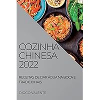 Cozinha Chinesa 2022: Receitas de Dar Água Na Boca E Tradicionais (Portuguese Edition)