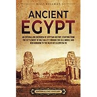 Ancient Egypt: An Enthralling Overview of Egyptian History, Starting from the Settlement of the Nile Valley through the Old, Middle, and New Kingdoms to the Death of Cleopatra VII (Civilizations)