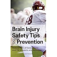 BRAIN INJURY PREVENTION, SAFETY TIPS, SYMPTOMS AND REACTION STEPS: Reducing Risk of Concussions and Traumatic Brain Injury in Sports Activities | Brain ... Rehabilitation Home Care and Aging Health) BRAIN INJURY PREVENTION, SAFETY TIPS, SYMPTOMS AND REACTION STEPS: Reducing Risk of Concussions and Traumatic Brain Injury in Sports Activities | Brain ... Rehabilitation Home Care and Aging Health) Kindle Audible Audiobook Paperback