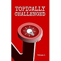 Topically Challenged Volume 1 Topically Challenged Volume 1 Kindle Paperback
