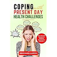 COPING WITH PRESENT DAY HEALTH CHALLENGES: Sure Reversal Guide for Diabetes, rheumatoid arthritis, High Blood Pressure (Hypertension), Obesity and Menopause Related Challenges COPING WITH PRESENT DAY HEALTH CHALLENGES: Sure Reversal Guide for Diabetes, rheumatoid arthritis, High Blood Pressure (Hypertension), Obesity and Menopause Related Challenges Kindle