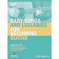 Baby Songs and Lullabies for Beginning Guitar: Learn to Play Traditional Folk Songs for Babies and Toddlers on Acoustic Guitar (Acoustic Guitar Private Lessons) Baby Songs and Lullabies for Beginning Guitar: Learn to Play Traditional Folk Songs for Babies and Toddlers on Acoustic Guitar (Acoustic Guitar Private Lessons) Paperback