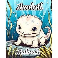 Axolotl Malbuch: Exotische mexikanische Wanderfisch-Zeichnungen für Kinder (German Edition)