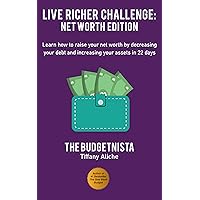 Live Richer Challenge: Net Worth Edition: Learn how to raise your net worth by decreasing your debt and increasing your assets in 22 days Live Richer Challenge: Net Worth Edition: Learn how to raise your net worth by decreasing your debt and increasing your assets in 22 days Kindle Paperback