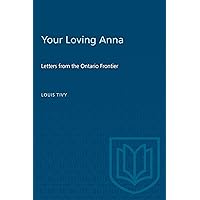 Your Loving Anna: Letters from the Ontario Frontier (Heritage) Your Loving Anna: Letters from the Ontario Frontier (Heritage) Hardcover Paperback Loose Leaf