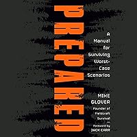 Prepared: A Manual for Surviving Worst-Case Scenarios Prepared: A Manual for Surviving Worst-Case Scenarios Hardcover Audible Audiobook Kindle Spiral-bound