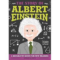 The Story of Albert Einstein: An Inspiring Biography for Young Readers (The Story of: Inspiring Biographies for Young Readers)