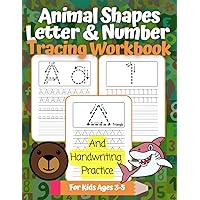 Animal Shapes, Letter & Number Tracing Workbook And Handwriting Practice For Kids Ages 3-5: Simple Shapes, Alphabet and 1 to 30 Numbers Printing For Preschool and Kindergarten