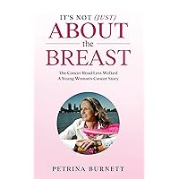 It's Not (Just) About The Breast: : The Cancer Road Less Walked A Young Woman's Cancer Story It's Not (Just) About The Breast: : The Cancer Road Less Walked A Young Woman's Cancer Story Kindle Paperback