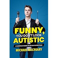 Funny, You Don't Look Autistic: A Comedian's Guide to Life on the Spectrum Funny, You Don't Look Autistic: A Comedian's Guide to Life on the Spectrum Paperback Audible Audiobook Kindle
