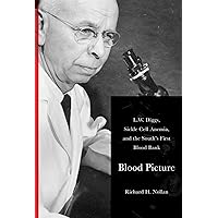 Blood Picture: L. W. Diggs, Sickle Cell Anemia, and the South's First Blood Bank Blood Picture: L. W. Diggs, Sickle Cell Anemia, and the South's First Blood Bank Hardcover