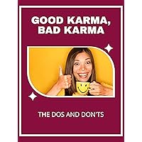 Good Karma, Bad Karma: The Dos and Don'ts Good Karma, Bad Karma: The Dos and Don'ts Kindle Hardcover Paperback