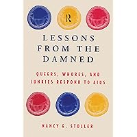 Lessons from the Damned: Queers, Whores and Junkies Respond to AIDS Lessons from the Damned: Queers, Whores and Junkies Respond to AIDS Kindle Hardcover Paperback
