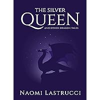 The Silver Queen and Other Dragon Tales: A Collection of Short Dragon Stories The Silver Queen and Other Dragon Tales: A Collection of Short Dragon Stories Kindle