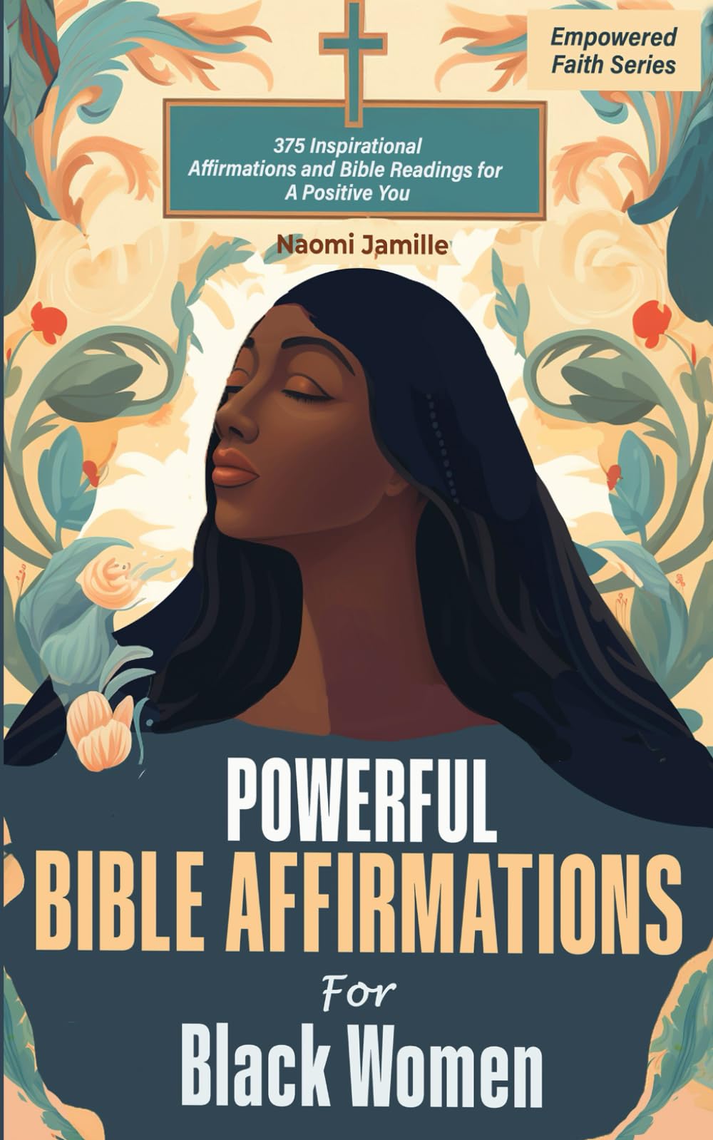 Powerful Bible Affirmations For Black Women: 375 Inspirational Affirmations and Bible Readings for A Positive You (Empowered Faith Series)