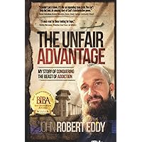 The Unfair Advantage: My Story of Conquering the Beast of Addiction The Unfair Advantage: My Story of Conquering the Beast of Addiction Paperback Kindle Audible Audiobook