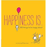 Happiness Is . . .: 500 Things to Be Happy About Happiness Is . . .: 500 Things to Be Happy About Paperback Kindle