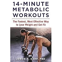 14-Minute Metabolic Workouts: The Fastest, Most Effective Way to Lose Weight and Get Fit 14-Minute Metabolic Workouts: The Fastest, Most Effective Way to Lose Weight and Get Fit Paperback Kindle
