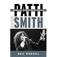 Patti Smith: America's Punk Rock Rhapsodist (Tempo: A Rowman & Littlefield Music Series on Rock, Pop, and Culture) Patti Smith: America's Punk Rock Rhapsodist (Tempo: A Rowman & Littlefield Music Series on Rock, Pop, and Culture) Kindle Hardcover