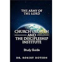 CHURCH GROWTH AND THE DISCIPLESHIP INSTITUTE: DISCIPLESHIP STUDY GUIDE CHURCH GROWTH AND THE DISCIPLESHIP INSTITUTE: DISCIPLESHIP STUDY GUIDE Kindle Paperback